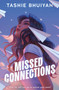 Missed Connections by Tashie Bhuiyan, 9780374393939