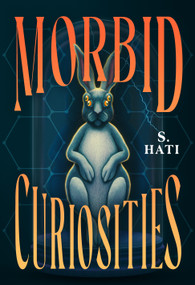 Morbid Curiosities by S. Hati, 9781250440693