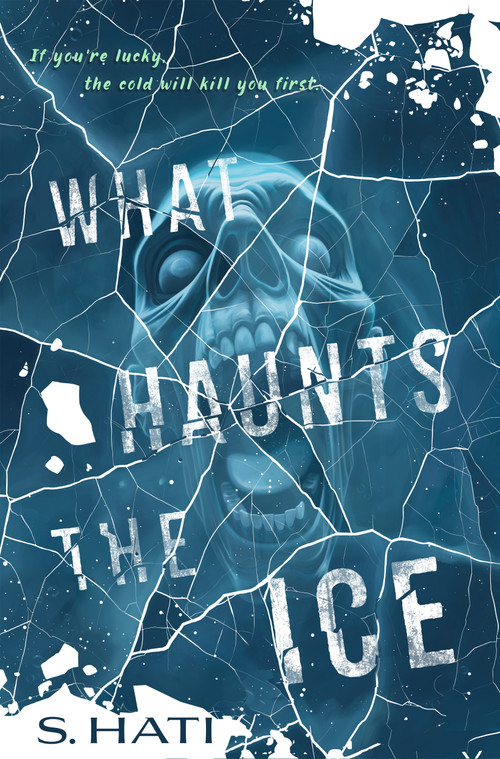 What Haunts the Ice by S. Hati, 9781250392848