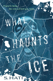 What Haunts the Ice by S. Hati, 9781250392848