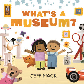 What's a Museum? by Jeff Mack, Jeff Mack, 9781250404466
