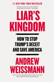Liar's Kingdom (How to Stop Trump's Deceit and Save America) by Andrew Weissmann, 9780316607810