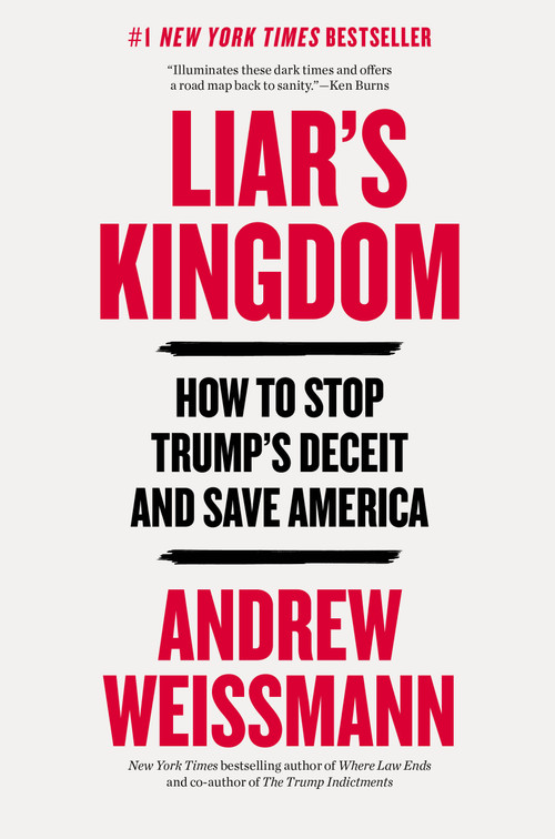Liar's Kingdom (How to Stop Trump's Deceit and Save America) by Andrew Weissmann, 9780316607810