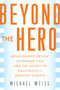 Beyond the Hero (Relationship-Driven Screenwriting and the Secret to Hollywood's Greatest Scripts) by Michael Weiss, 9781621538806
