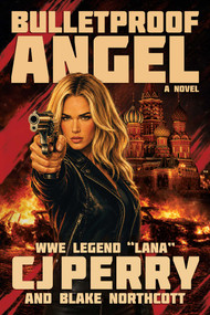 Bulletproof Angel (A Novel) by CJ Perry, Blake Northcott, 9781637749449