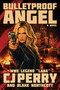 Bulletproof Angel (A Novel) by CJ Perry, Blake Northcott, 9781637749449