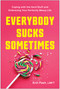 Everybody Sucks Sometimes (Coping with the Hard Stuff and Embracing Your Perfectly Messy Life) by Erin Pash, 9781637749685