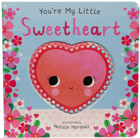 You're My Little Sweetheart (Board Book for Babies and Toddlers 0-2 years old) by Nicola Edwards, Natalie Marshall, 9781667213552