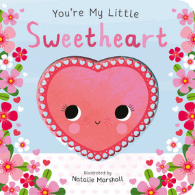 You're My Little Sweetheart (Board Book for Babies and Toddlers 0-2 years old) by Nicola Edwards, Natalie Marshall, 9781667213552