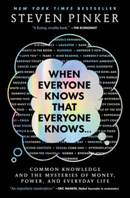 When Everyone Knows That Everyone Knows . . . (Common Knowledge and the Mysteries of Money, Power, and Everyday Life) by Steven Pinker, 9781668011591