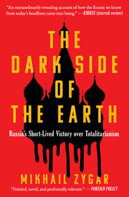 The Dark Side of the Earth (Russia's Short-lived Victory over Totalitarianism) by Mikhail Zygar, 9781668013915