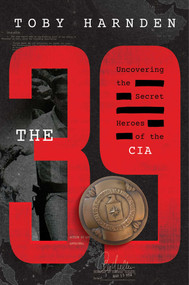 The 39 (Uncovering the Secret Heroes of the CIA) by Toby Harnden, 9781668022054