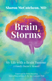 Brain Storms (My Life with a Brain Tumour - A Family Doctor's Memoir) by Sharon McCutcheon, 9781774715192