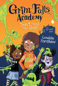 Don't Feed the Glob! by Louise Forshaw, 9781486731985