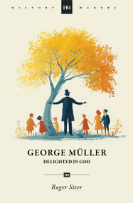 George Müller: Delighted in God by Roger Steer, 9781527114104