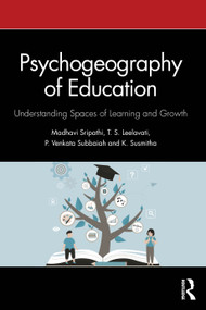 Psychogeography of Education (Understanding Spaces of Learning and Growth) by Madhavi Sripathi, T. S. Leelavati, P. Venkata Subbaiah, K. Susmitha, 9781041302216