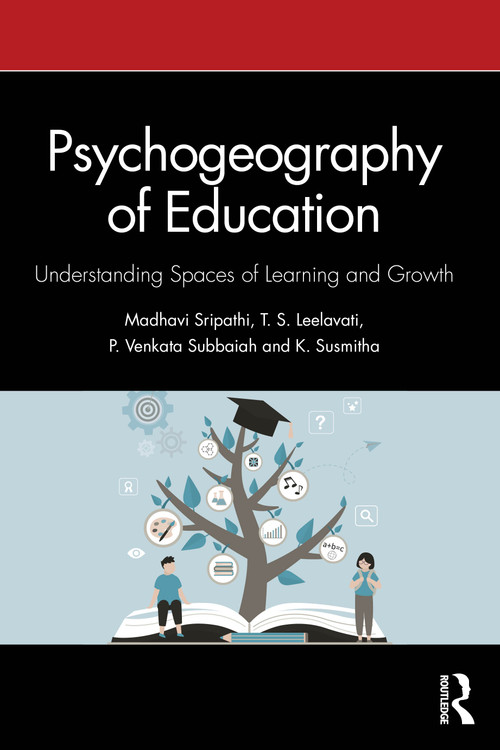 Psychogeography of Education (Understanding Spaces of Learning and Growth) by Madhavi Sripathi, T. S. Leelavati, P. Venkata Subbaiah, K. Susmitha, 9781041302216