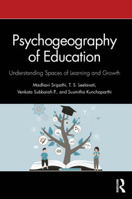 Psychogeography of Education (Understanding Spaces of Learning and Growth) by Madhavi Sripathi, T. S. Leelavati, P. Venkata Subbaiah, K. Susmitha, 9781041302216