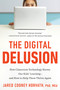 The Digital Delusion (How Classroom Technology Harms Our Kids' Learning--and How to Help Them Thrive Again) by Jared Cooney Horvath, 9798217423965