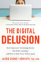 The Digital Delusion (How Classroom Technology Harms Our Kids' Learning--and How to Help Them Thrive Again; Updated Edition) by Jared Cooney Horvath, PhD, Med., 9798217423965