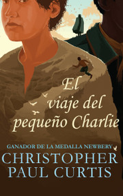 El viaje del pequeño Charlie / The Journey of Little Charlie (Spanish Edition) by Christopher Paul Curtis, 9781632456977