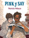 Pink y Say (Spanish Edition) by Patricia Polacco, 9781930332546