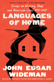 Languages of Home (Essays on Writing, Hoop, and American Lives 1975-2025) by John Edgar Wideman, 9781668036389
