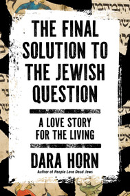 The Final Solution to the Jewish Question by Dara Horn, 9781668090169