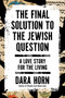 The Final Solution to the Jewish Question by Dara Horn, 9781668090169
