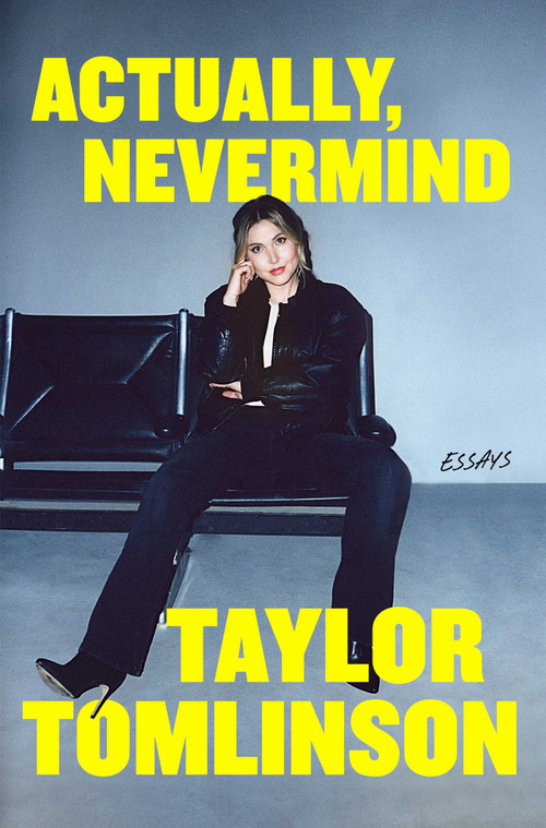 Actually, Nevermind (Essays) by Taylor Tomlinson, 9781668097236