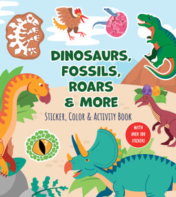 Dinosaurs, Fossils, Roars & More Sticker, Color & Activity Book (With Over 100 Stickers!) by Editors of Chartwell Books, 9780785850236