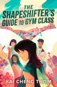 The Shapeshifter's Guide to Gym Class by Kai Cheng Thom, 9781668210871