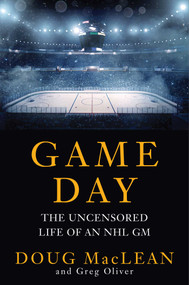 Game Day (The Uncensored Life of an NHL GM) by Doug MacLean, Greg Oliver, 9781668214046