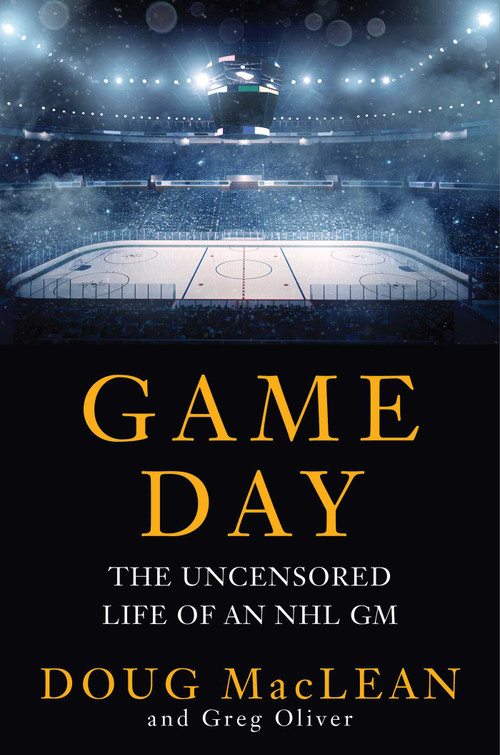Game Day (The Uncensored Life of an NHL GM) by Doug MacLean, Greg Oliver, 9781668214046
