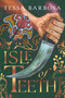 Isle of Teeth by Tessa Barbosa, 9781668217184