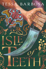 Isle of Teeth by Tessa Barbosa, 9781668217276