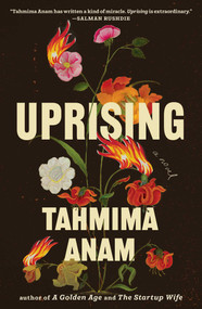 Uprising (A Novel) by Tahmima Anam, 9781668230046
