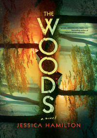 The Woods (A Novel) by Jessica Hamilton, 9781668236369
