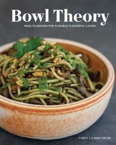 Bowl Theory (Meal Planning for Flexible Flavorful Living) by Caryn Carruthers, 9781685553708
