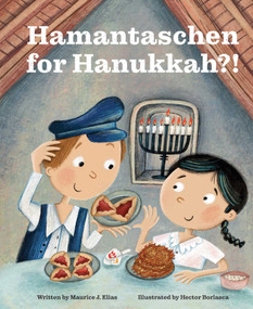Hamantaschen for Hanukkah?! (A Tale of the Wise People of Chelm) by Maurice J. Elias, Hector Borlasca, 9781685558406