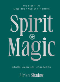 Spirit Magic (Rituals, exercises, connection) by Sirian Shadow, 9781922468055