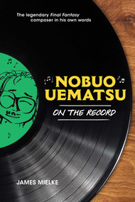 Nobuo Uematsu: On the Record by James Mielke, 9781974769407