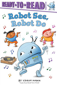 Robot See, Robot Do (Ready-to-Read Ready-to-Go!) by Vikram Madan, Vikram Madan, 9798347101559