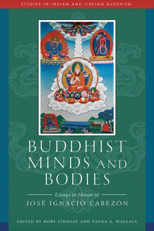 Buddhist Minds and Bodies (Essays in Honor of Jose Ignacio Cabezon) by Rory Lindsay, Vesna Wallace, 9798890700315