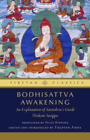 Bodhisattva Awakening (An Explanation of Shantideva's  Guide) by Thokme Sangpo, Thupten Jinpa, Julia Stenzel, 9798890700667