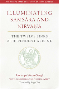 Illuminating Samsara and Nirvana (The Twelve Links of Dependent Arising) by Gorampa Sonam Senge, Szegee Toh, 9798890700681