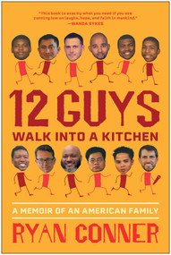 12 Guys Walk Into a Kitchen (A Memoir of an American Family) by Ryan Conner, 9798902680024