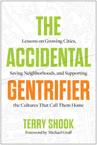 The Accidental Gentrifier (Lessons on Growing Cities, Saving Neighborhoods, and Supporting the Cultures That Call Them Home) by Terry Shook, 9798902680062