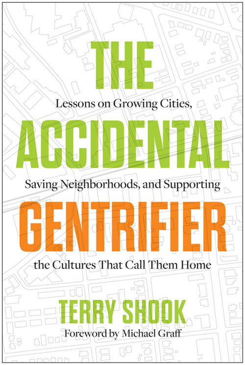 The Accidental Gentrifier (Lessons on Growing Cities, Saving Neighborhoods, and Supporting the Cultures That Call Them Home) by Terry Shook, 9798902680062