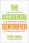 The Accidental Gentrifier (Lessons on Growing Cities, Saving Neighborhoods, and Supporting the Cultures That Call Them Home) by Terry Shook, 9798902680062